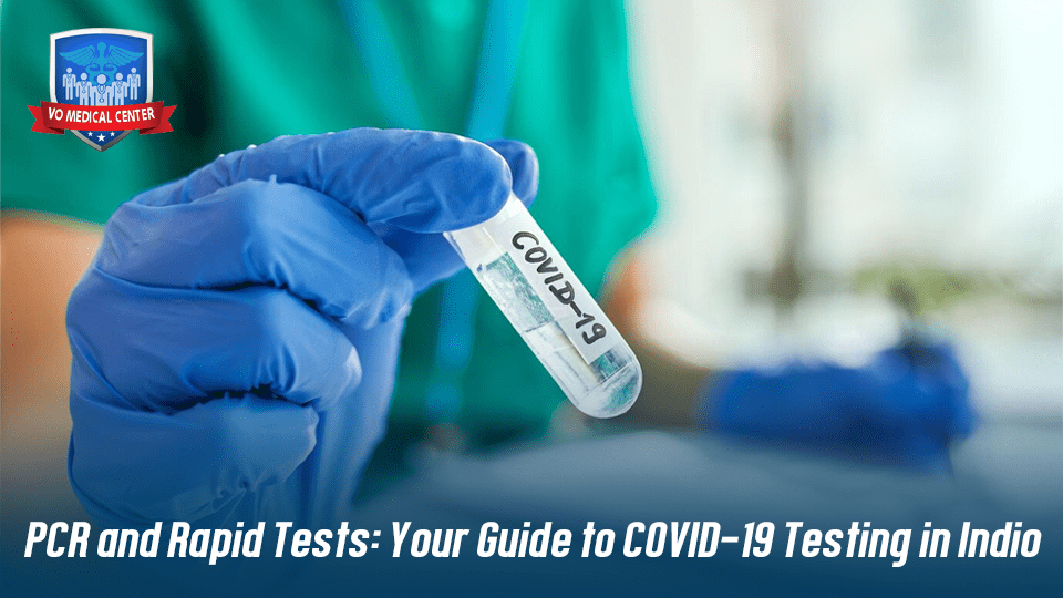PCR and Rapid Tests- Your Guide to COVID-19 Testing in Indio